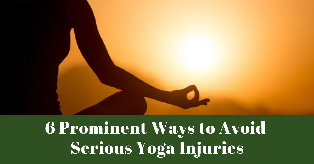 6 Prominent Ways to Avoid Serious Yoga Injuries