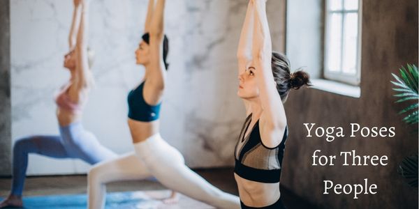 Yoga Poses for Three People: A Guide