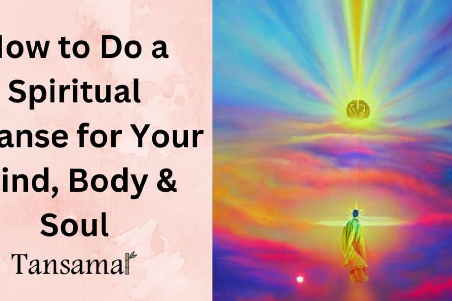 How to Do a Spiritual Cleanse for Your Mind, Body & Soul