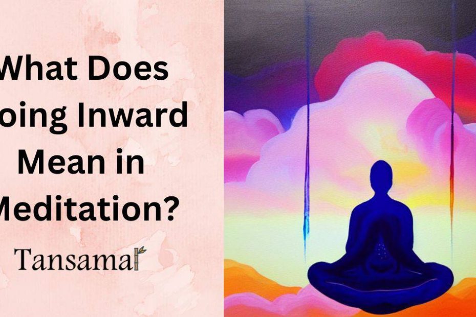 What Does Going Inward Mean in Meditation?