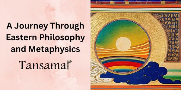 A Journey Through Eastern Philosophy and Metaphysics