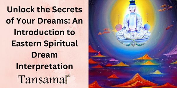 Unlock the Secrets of Your Dreams: An Introduction to Eastern Spiritual Dream Interpretation