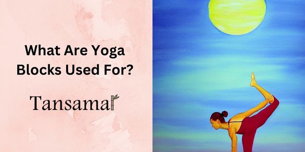 What Are Yoga Blocks Used For?