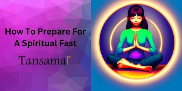 How To Prepare For A Spiritual Fast